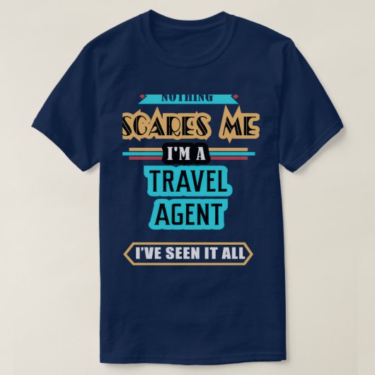 旅行代理店は何も私を怖がらせる Tシャツ (デザイン正面)