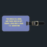 旅行引用文。「世界は本だ。..「 CUSTOMIZ ラゲッジタグ<br><div class="desc">「世界は本であり、ページしか旅しな読い人たちだ。」 引用文はセントオーガスティンが正面に現れる。バックサイドには好ましい関連がある(表示されるサンプル目的のためカスタマイズに – 情報の独自の選択と共に、背景色、フォントスタイル、色のサイズなど。黄色のプリントを持つ片側のペリウィンクルブルーとペリウィンクルブルーのプリントを持つ反対側のイエローで示される。</div>
