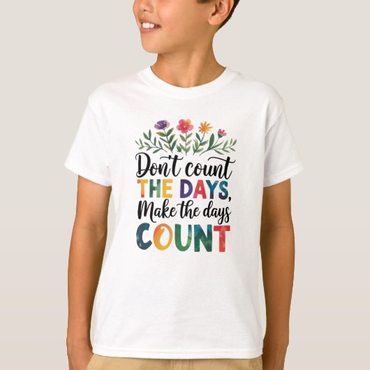 日々を数えるな、日々に意味を与えろ Tシャツ (正面)