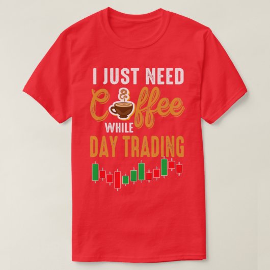日商い市場トレーダーの間にコーヒーを必要とする Tシャツ (デザイン正面)