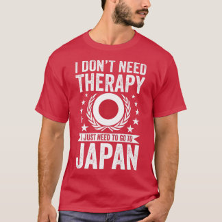 日本に行く必要があるセラピーは必要ない Tシャツ