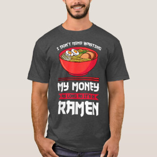 日本のラーメンラーメンに無駄遣いしても構わない Tシャツ