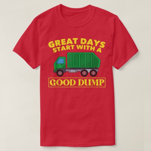 日素晴らしは良いダンプごみTrで始まおもしろいる Tシャツ (デザイン正面)