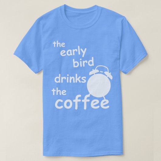 早い鳥がコーヒーを飲む Tシャツ (デザイン正面)