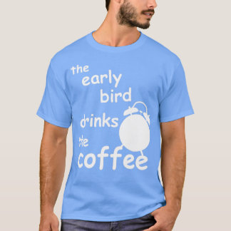 早い鳥がコーヒーを飲む Tシャツ
