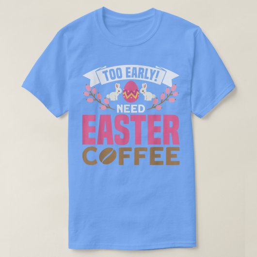 早すぎるイースターコーヒー卵ハンター春Eas Tシャツ (デザイン正面)