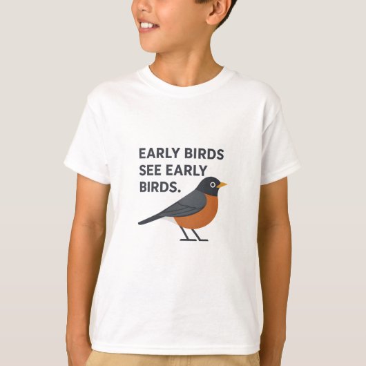 早起きの鳥は早起きの鳥を見る - 面白いバードウォッチングの朝 Tシャツ (正面)