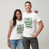 昆虫学が本当に私にバグをおもしろい昆虫学者 Tシャツ (ユニセックス)