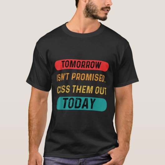 明日は今日のQでCussを約束していおもしろいない Tシャツ (正面)