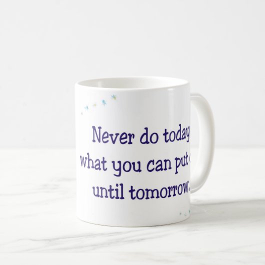明日まで延期できる何を決して今日しないで下さい コーヒーマグカップ (正面右)