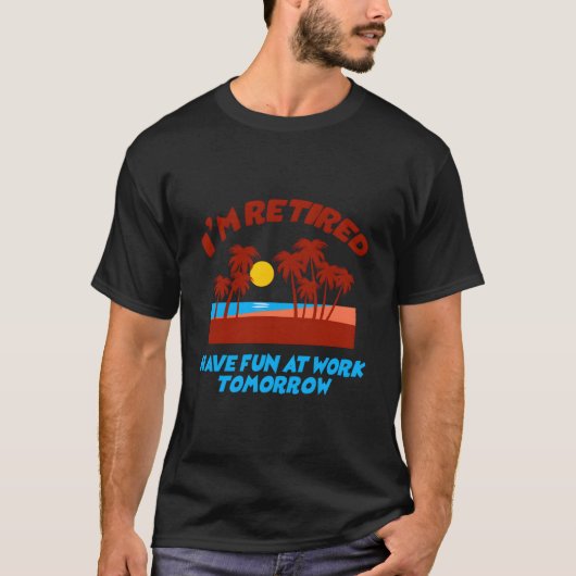 明日も仕事で楽しんでね 私はもう引退しました Tシャツ (正面)
