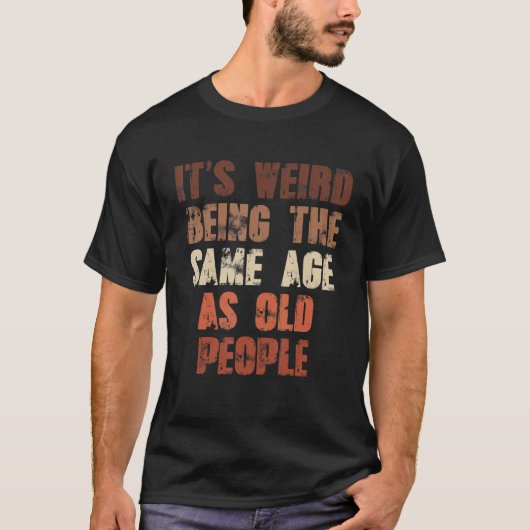 昔の風変わり人間と同じ年だ Tシャツ (正面)