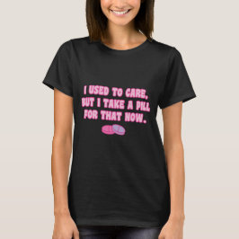 昔は気にしていたけれど、今は薬を飲んでいるから大丈夫 Tシャツ