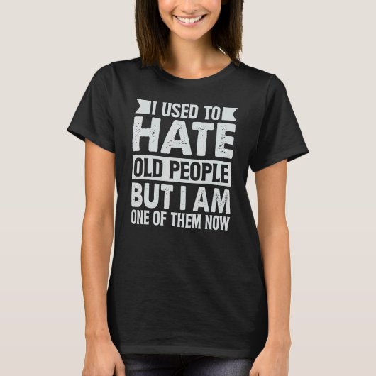 昔は老人が嫌いだったが、私もその一人だ Tシャツ (正面)