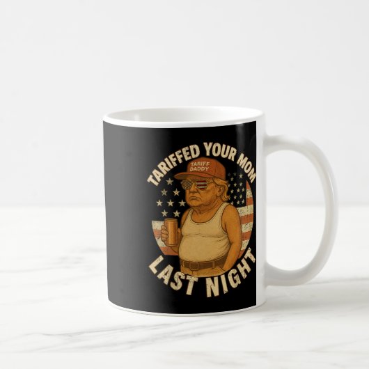 昨夜あなたの母に関税がかけられました トランプ大統領 1 コーヒーマグカップ (右)