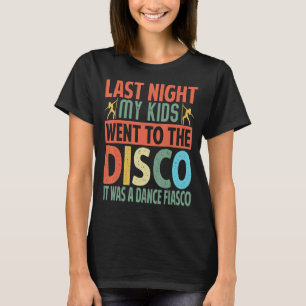 昨夜、私の子供たちがディスコに行ったそれはダンクだった Tシャツ