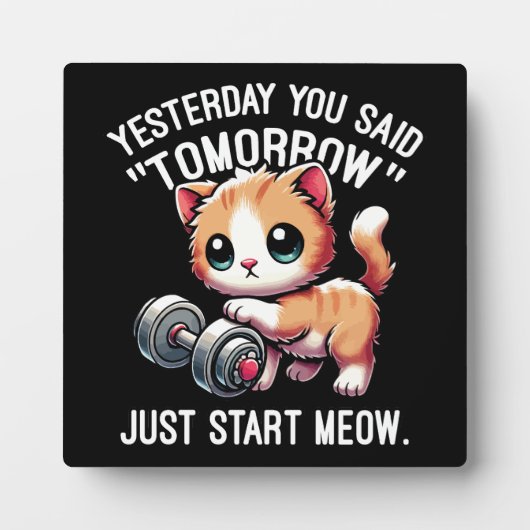 昨日あなたは明日、ちょうどニャー、かわいい開始と言った フォトプラーク (正面)