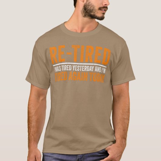 昨日は疲れていたし今日も疲れている私はReTired T Tシャツ (正面)