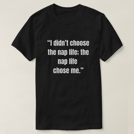 「昼寝ライフを選んだわけじゃない、昼寝ライフに選ばれたんだ" Tシャツ (デザイン正面)