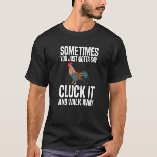時々あなたはそれを遠くまで鶏をクラックと言う必要がある Tシャツ