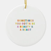 時々あなたは美しいとBEASである必要がある セラミックオーナメント (正面)