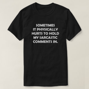 時々それは物理的に私の皮肉保持するために傷つきます Tシャツ