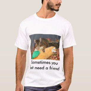 時々ちょうど友人を必要とします Tシャツ