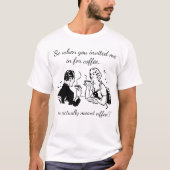 時々コーヒーはコーヒーのデートすることを意味おもしろいする Tシャツ (正面)