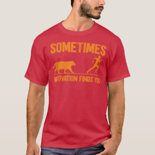 時々モチベーションがあなたを見つける1293 Tシャツ
