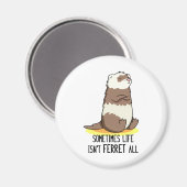 時々人生はフェレットすべての動物のパおもしろいンではない マグネット (正面/裏面)