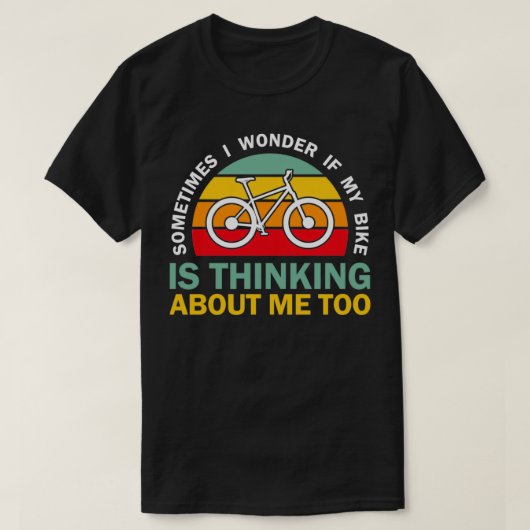 時々疑問に思私の自転車は私の周りに考えるある Tシャツ (デザイン正面)