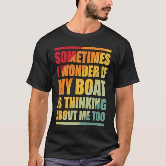 時々疑問に思私の船は私の周りに考えある Tシャツ (正面)