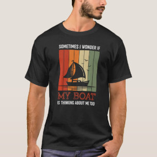 時々疑問に思私の船は私の周りに考えるある Tシャツ