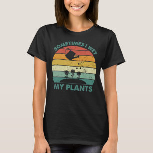 時々私の植物を濡らす 面白いガーデニング Tシャツ