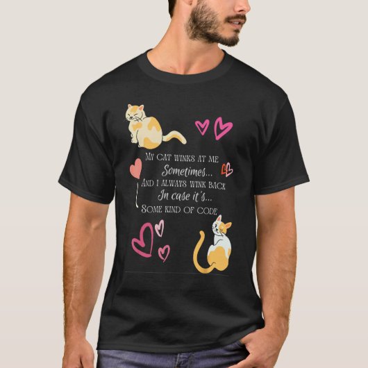 時々私の猫は私にウィンクする それは何かの暗号 Tシャツ (正面)