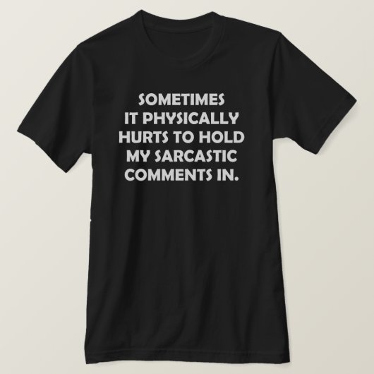 時々私の皮肉を我慢するのが物理的に痛い Tシャツ (デザイン正面)