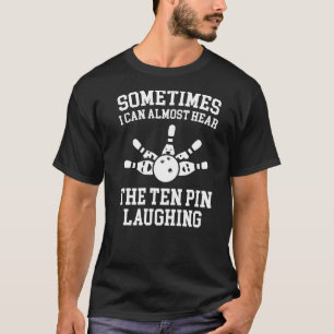 時々私はほとんど聞くことができる10ピン笑うB Tシャツ