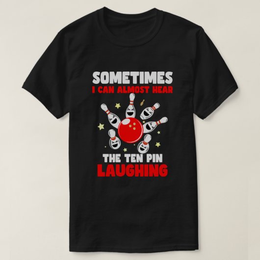 時々私はほとんど10ピン笑い声が聞こえる Tシャツ (デザイン正面)
