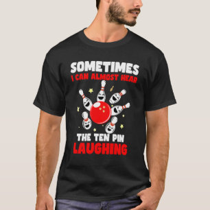 時々私はほとんど10ピン笑い声が聞こえる Tシャツ