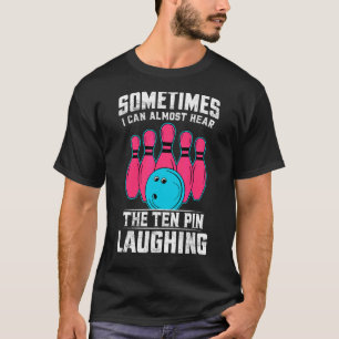 時々私はほとんど10ピン笑い声が聞こえる Tシャツ
