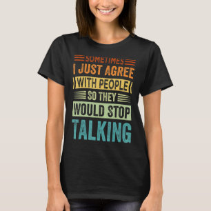時々私は人々にそう皮肉に同意する Tシャツ