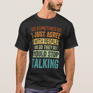 時々私は人々にそう皮肉に同意する Tシャツ