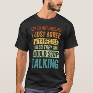 時々私は人々にそう皮肉に同意する Tシャツ