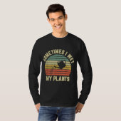 時々私は植物のガーデニングを湿らおもしろいせた Tシャツ (正面フル)