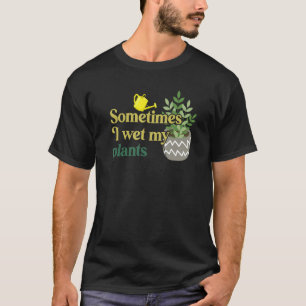 時々私は植物のガーデニングを湿らおもしろいせた Tシャツ