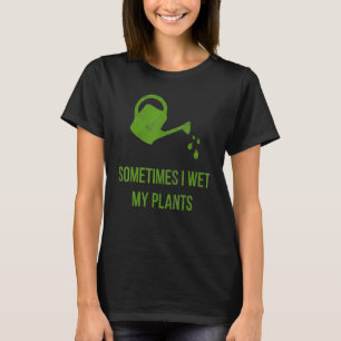 時々私は植物のガーデニングを湿らおもしろいせた Tシャツ