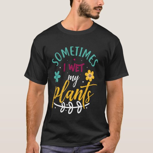 時々私は植物のガーデニングを湿らおもしろいせた Tシャツ (正面)