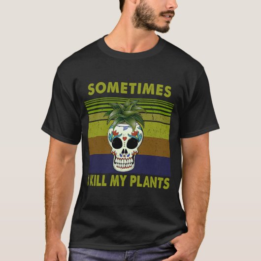 時々私は植物の女性のために私の植物を殺す Tシャツ (正面)