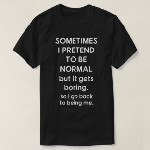 時々私は正常であることをふりをします Tシャツ