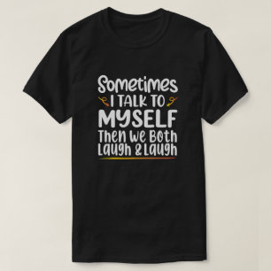 時々私は独り言を言う時、私たちは二人とも笑う Tシャツ